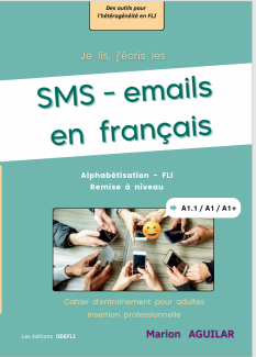 SMS – Emails en français : un cahier d&rsquo;entrainement pour une entrée rapide dans la lecture écriture à l&rsquo;âge adulte